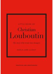 Little Book of Christian Louboutin: The Story of the Iconic Shoe Designer  (Little Books of Fashion, 10): Gilroy, Darla-Jane: 9781787397392:  : Books